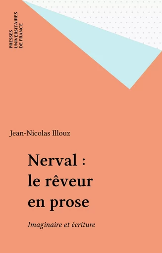 Nerval : le rêveur en prose - Jean-Nicolas Illouz - Presses universitaires de France (réédition numérique FeniXX)