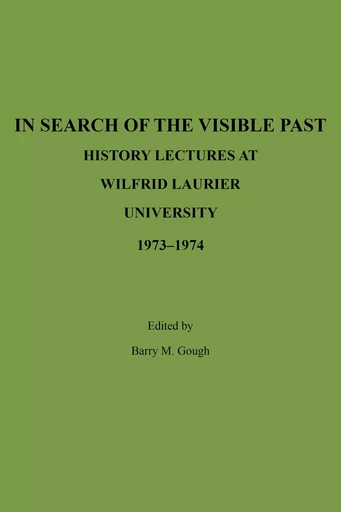 In Search of the Visible Past - Barry Gough - Wilfrid Laurier University Press