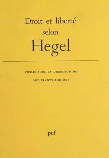 Droit et liberté selon Hegel - Guy Planty-Bonjour - Presses universitaires de France (réédition numérique FeniXX)