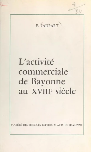 L'activité commerciale de Bayonne au XVIIIe siècle - Fernand Jaupart - FeniXX réédition numérique