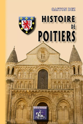 Histoire de Poitiers - Gaston Dez - Editions des Régionalismes