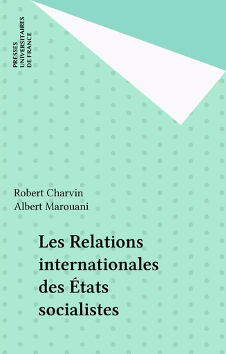 Les Relations internationales des États socialistes - Robert Charvin, Albert Marouani - Presses universitaires de France (réédition numérique FeniXX)