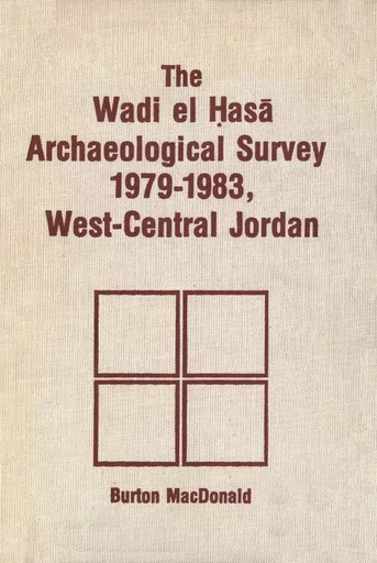 Wadi el Hasa Archaeological Survey 1979-1931, West-Central Jordan - Burton MacDonald - Wilfrid Laurier University Press