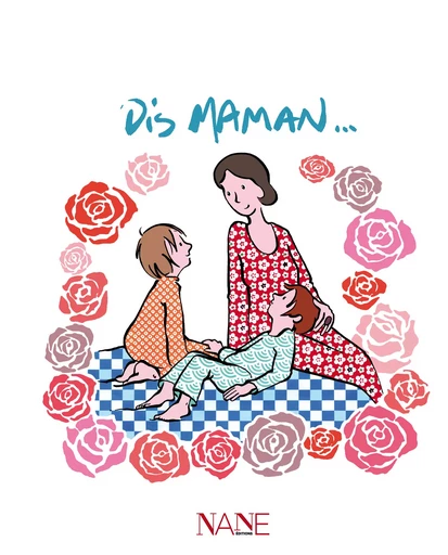 Dis Maman - Anne de la Brunière, Sarah Dauchy - NANE Editions