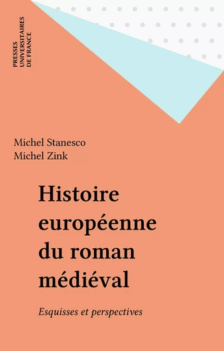 Histoire européenne du roman médiéval - Michel Stanesco, Michel Zink - Presses universitaires de France (réédition numérique FeniXX)