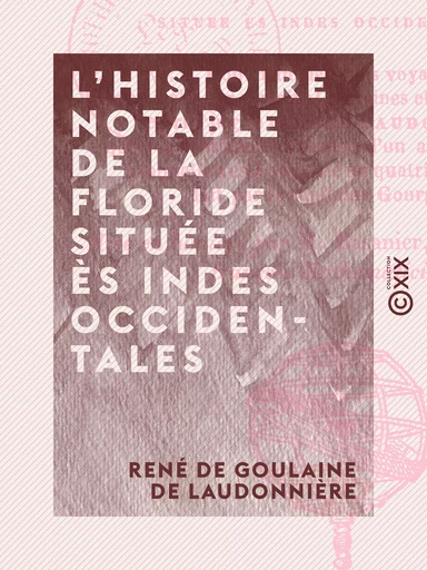 L'Histoire notable de la Floride située ès Indes Occidentales - René de Goulaine de Laudonnière - Collection XIX