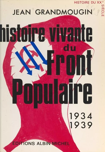 Histoire vivante du Front populaire, 1934-1939 - Jean Grandmoujin - FeniXX réédition numérique