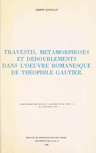 Travestis, métamorphoses et dédoublements dans l'œuvre romanesque de Théophile Gauthier - Joseph Savalle - FeniXX réédition numérique