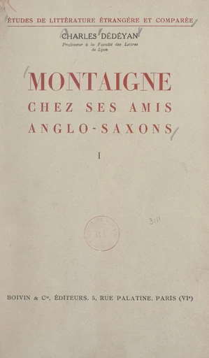 Montaigne chez ses amis anglo-saxons (1). Montaigne dans le romantisme anglais et ses prolongements victoriens - Charles Dédéyan - FeniXX réédition numérique