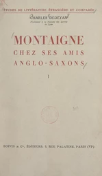 Montaigne chez ses amis anglo-saxons (1). Montaigne dans le romantisme anglais et ses prolongements victoriens