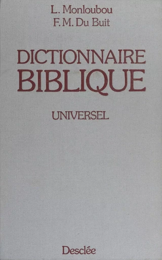 Dictionnaire biblique universel - Michel du Buit, Louis Monloubou - FeniXX rédition numérique