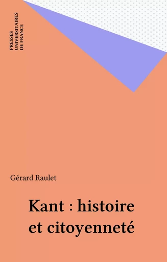 Kant : histoire et citoyenneté - Gérard Raulet - Presses universitaires de France (réédition numérique FeniXX)