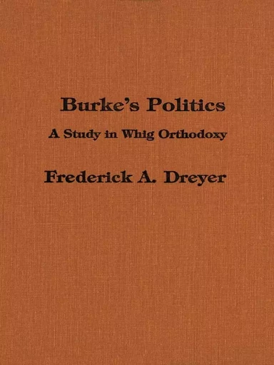 Burke’s Politics - Frederick Dreyer - Wilfrid Laurier University Press