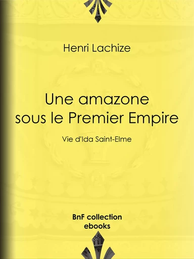 Une Amazone sous le Premier Empire - Henri Lachize, Jules de Marthold, Charles Thévenin - BnF collection ebooks