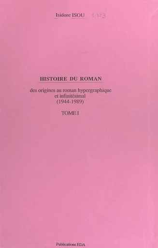 Histoire du roman (1). Des origines au roman hypergraphique et infinitésimal (1944-1989) - Isidore Isou - FeniXX réédition numérique