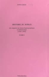 Histoire du roman (1). Des origines au roman hypergraphique et infinitésimal (1944-1989)