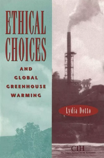 Ethical Choices and Global Greenhouse Warming - Lydia Dotto - Wilfrid Laurier University Press