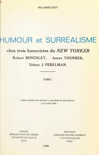 Humour et surréalisme chez trois humoristes du "New-Yorker" : Robert Benchley, James Thurber, Sidney J. Perelman (1) - Rolande Diot - FeniXX réédition numérique