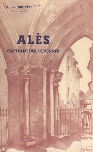 Alès, capitale des Cévennes - Marcel Bruyère - FeniXX rédition numérique