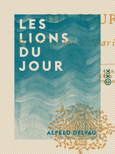 Les Lions du jour - Alfred Delvau - Collection XIX