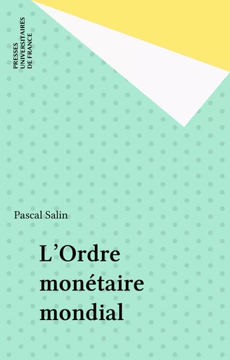 L'Ordre monétaire mondial - Pascal Salin - Presses universitaires de France (réédition numérique FeniXX)