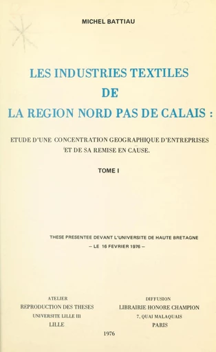 Les industries textiles de la région Nord-Pas-de-Calais : étude d'une concentration géographique d'entreprises et de sa remise en cause (1) - Michel Battiau - FeniXX réédition numérique