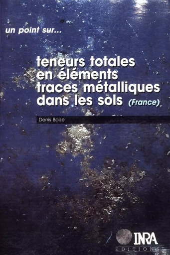 Teneurs totales en éléments traces métalliques dans les sols (France) - Denis Baize - Quae