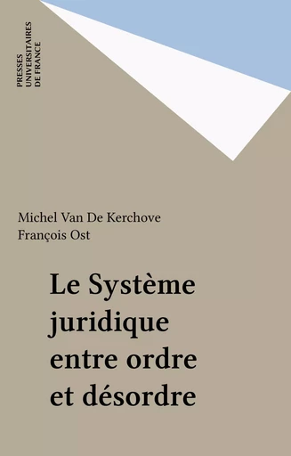 Le Système juridique entre ordre et désordre - Michel Van De Kerchove, François Ost - Presses universitaires de France (réédition numérique FeniXX)