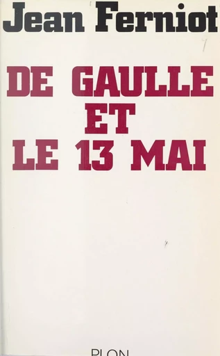 De Gaulle et le 13 mai - Jean Ferniot - FeniXX réédition numérique