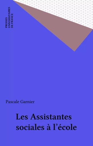 Les Assistantes sociales à l'école - Pascale Garnier - Presses universitaires de France (réédition numérique FeniXX)