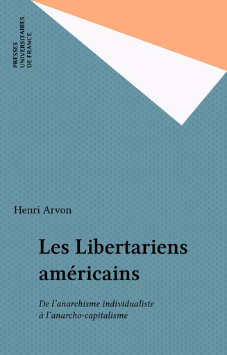 Les Libertariens américains - Henri Arvon - Presses universitaires de France (réédition numérique FeniXX)