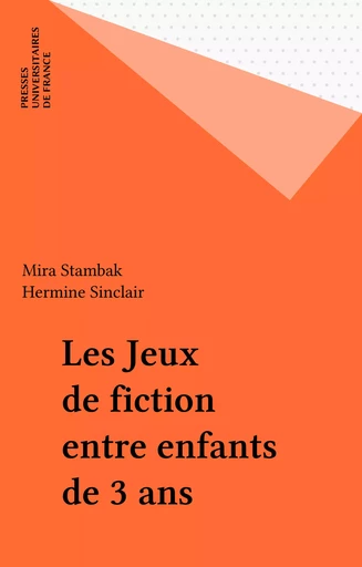 Les Jeux de fiction entre enfants de 3 ans - Mira Stambak, Hermine Sinclair - Presses universitaires de France (réédition numérique FeniXX)