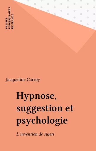 Hypnose, suggestion et psychologie - Jacqueline Carroy - Presses universitaires de France (réédition numérique FeniXX)