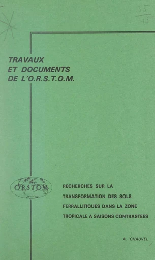 Recherche sur la transformation des sols ferrallitiques dans la zone tropicale à saisons contrastées - Armand Chauvel - FeniXX réédition numérique