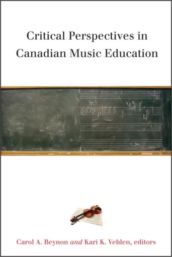 Critical Perspectives in Canadian Music Education -  - Wilfrid Laurier University Press