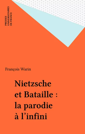 Nietzsche et Bataille : la parodie à l'infini - François Warin - Presses universitaires de France (réédition numérique FeniXX)