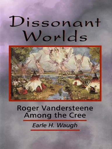 Dissonant Worlds - Earle H. Waugh - Wilfrid Laurier University Press