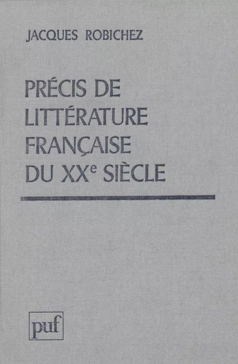 Précis de littérature française du XXe siècle - Jacques Robichez - Presses universitaires de France (réédition numérique FeniXX)