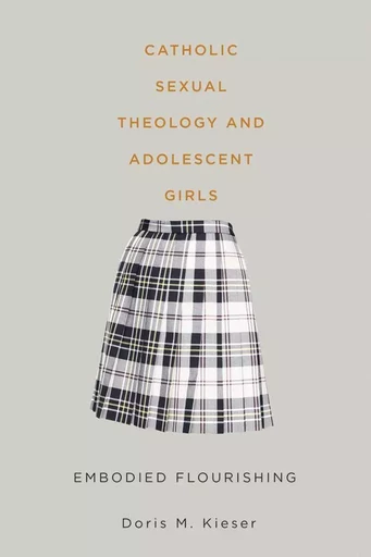 Catholic Sexual Theology and Adolescent Girls - Doris M. Kieser - Wilfrid Laurier University Press