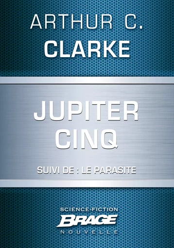 Jupiter Cinq (suivi de) Le Parasite - Arthur C. Clarke - Bragelonne