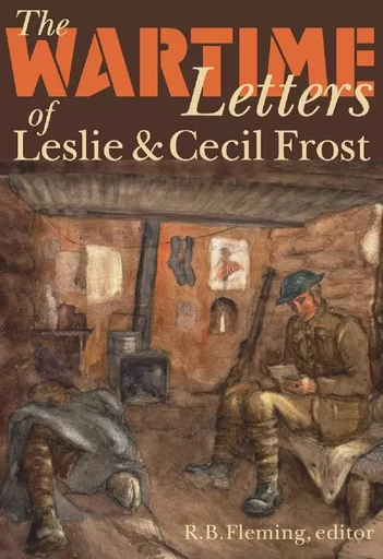 The Wartime Letters of Leslie and Cecil Frost, 1915-1919 -  - Wilfrid Laurier University Press