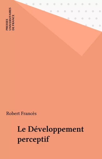 Le Développement perceptif - Robert Francès - Presses universitaires de France (réédition numérique FeniXX)