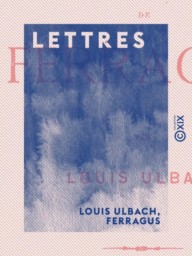 Lettres - Louis Ulbach,  Ferragus - Collection XIX