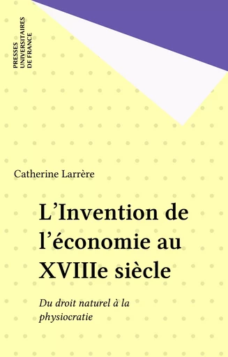 L'Invention de l'économie au XVIIIe siècle - Catherine Larrère - Presses universitaires de France (réédition numérique FeniXX)