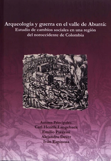 Arqueología y guerra en el valle de Aburrá - Carl Henrik Langebaek, Emilio Piazini, Alejandro Dever, Iván Espinosa - Institut français d’études andines