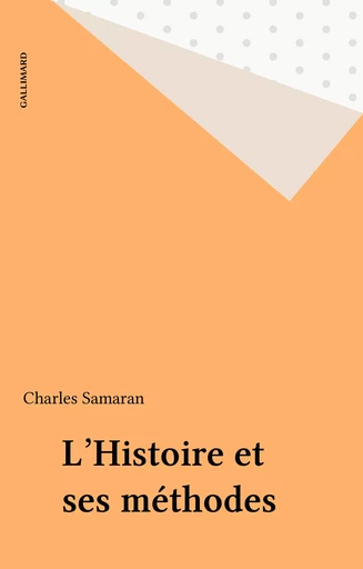 L'Histoire et ses méthodes - Charles Samaran - Gallimard (réédition numérique FeniXX)