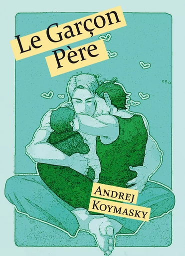 Le Garçon Père - Andrej Koymasky - Éditions Textes Gais