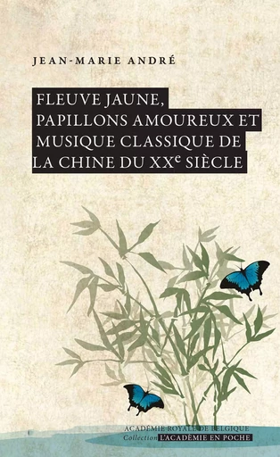 Fleuve jaune, papillons amoureux et musique classique de la Chine du XXe siècle -  Jean-Marie,  André - Académie royale de Belgique