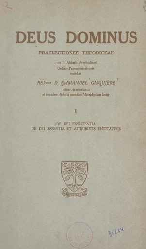 Deus dominus. Praelectiones theodiceae (1). De dei exsistentia, de dei essentia et attributis entitativis - Emmanuel Gisquière - FeniXX réédition numérique