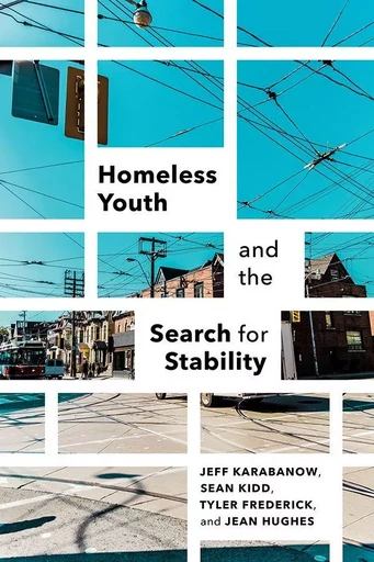 Homeless Youth and the Search for Stability - Jeff Karabanow, Sean Kidd, Tyler Frederick, Jean Hughes - Wilfrid Laurier University Press